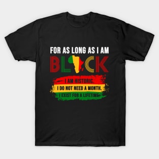 For As Long As I am Black I Am Historic T-Shirt